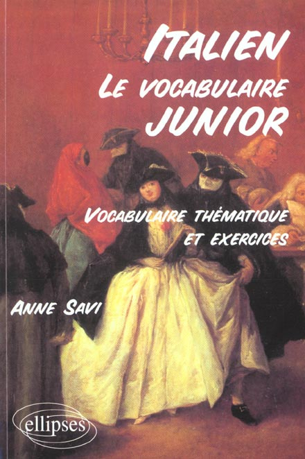 ITALIEN, LE VOCABULAIRE JUNIOR. Vocabulaire thématique et exercices