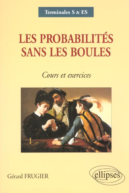 Les probabilités sans les boules terminales S/ES. Cours et exercices