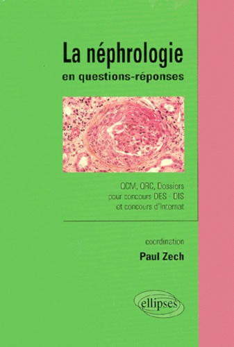 LA NEPHROLOGIE EN QUESTIONS-REPONSES. QCM, QCR, Dossiers pour concours DES - DIS et concours d'Inter