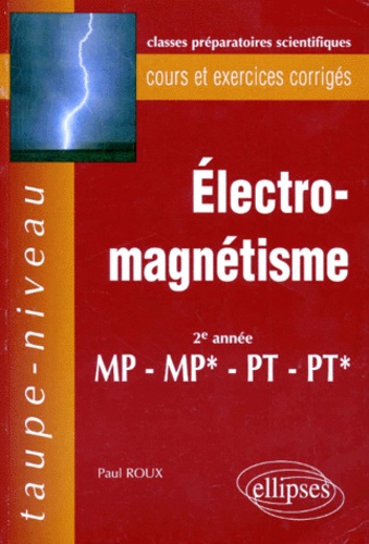 ELECTROMAGNETISME. Cours et exercices corrigés, 2ème année MP-MP*-PT-PT*