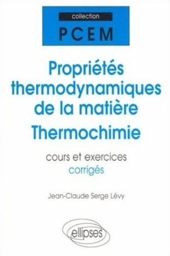 Propriétés thermodynamiques de la matière, thermochimie. Cours et exercices corrigés, PCEM, DEUG