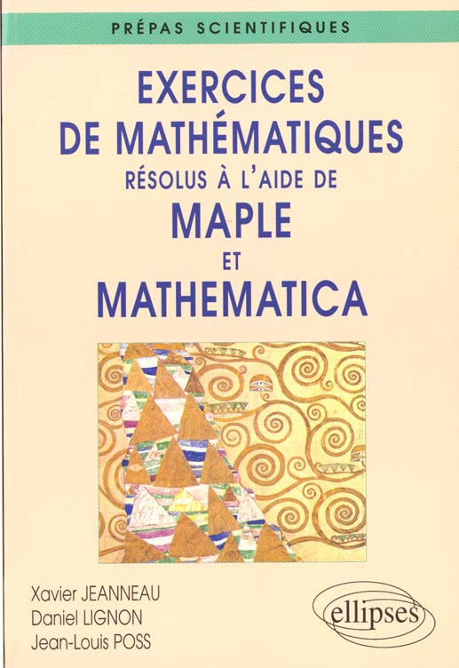 Exercices de mathématiques résolus à l'aide de Maple et Mathematica. Prépas scientifiques