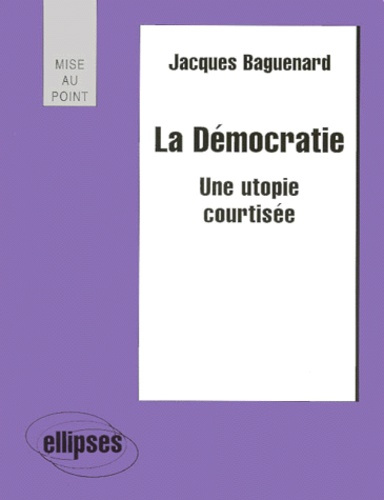LA DEMOCRATIE. Une utopie courtisée