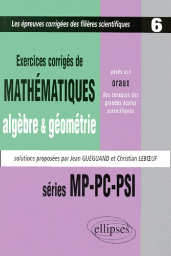 Exercices de mathématiques, algèbre & géométrie, posés aux oraux des concours des grandes écoles sci