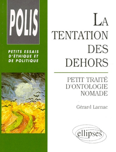 LA TENTATION DES DEHORS. Petit traité d'ontologie nomade