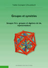 Groupes et symétries. Groupes finis, groupes et algèbres de Lie, représentations