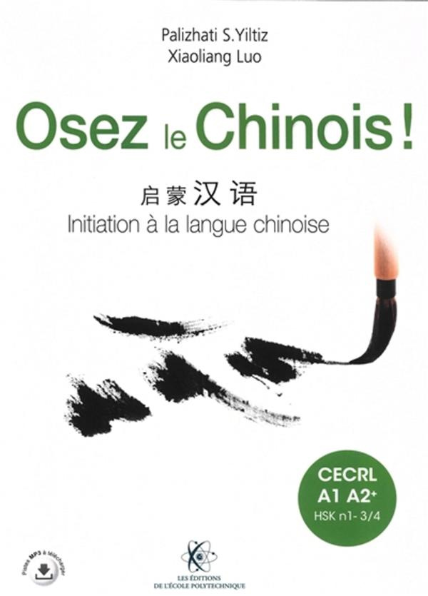 Osez le chinois ! CECRL A1 A2  (HSK-N1-N3/4). Pack en 2 volumes : Initiation à la langue chinoise ;