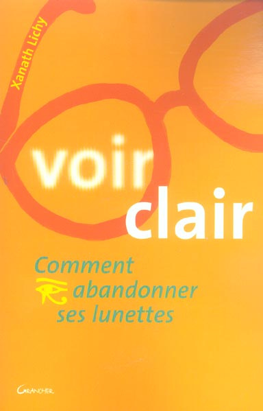 Voir clair. Comment abandonner ses lunettes