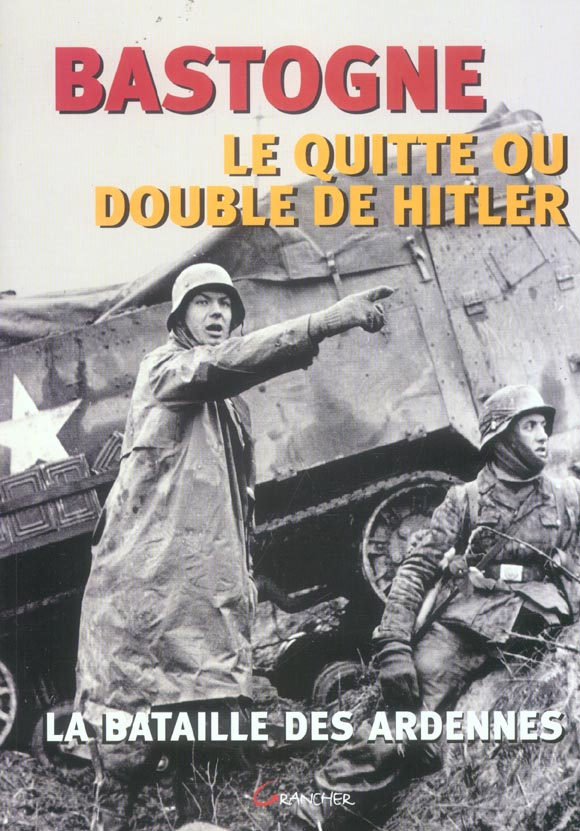 Bastogne, le quitte ou double de Hitler