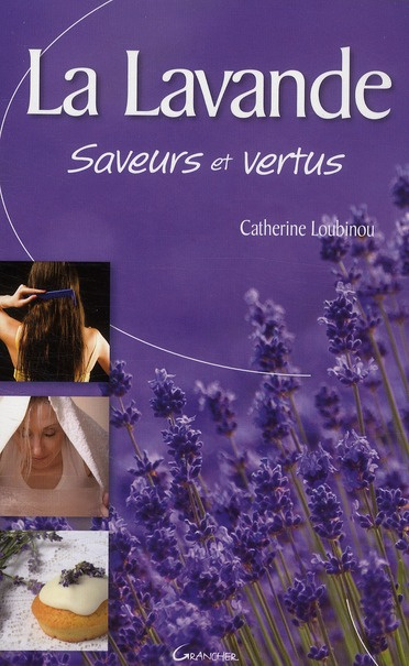 La Lavande. Saveurs et vertus