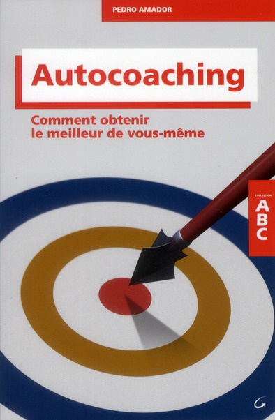 Autocoaching. Comment obtenir le meilleur de vous-même