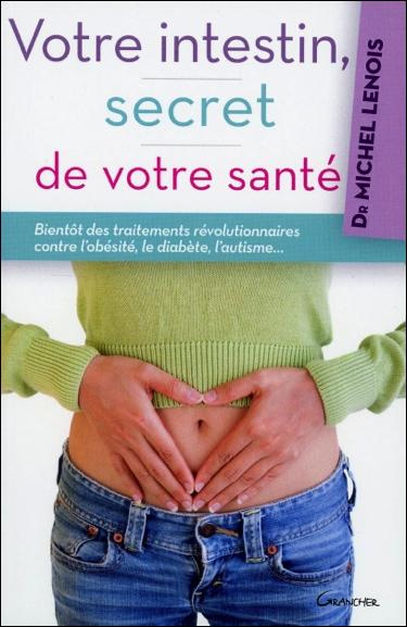 Votre intestin, secret de votre santé. Bientôt des traitements révolutionnaires contre l'obésité, le