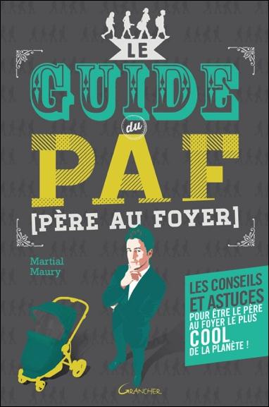 Le guide du PAF (Père Au Foyer)