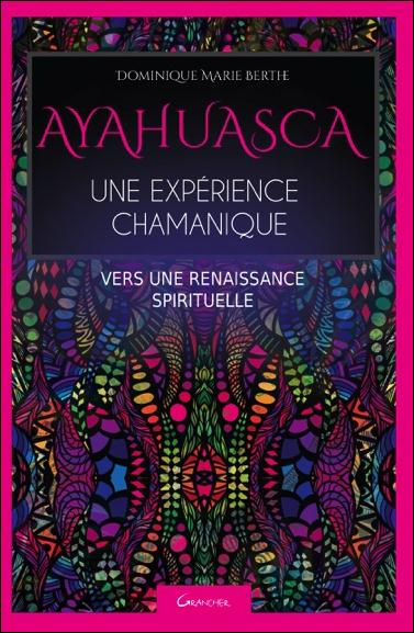 Ayahuasca, une expérience chamanique, vers une renaissance spirituelle