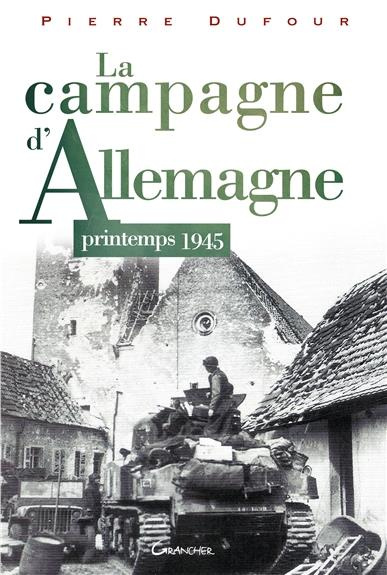 La Campagne d'Allemagne. Printemps 1945