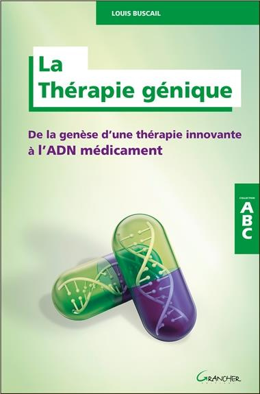 La Thérapie génique. De la genèse d'une thérapie innovante à l'ADN médicament
