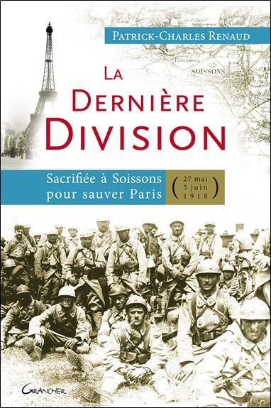 La dernière division. Sacrifiée à Soissons pour sauver Paris (27 mai 1918 - 5 juin 1918)