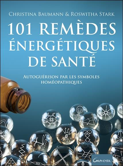 101 remèdes énergétiques de santé. Autoguérison par les symboles homéopathiques
