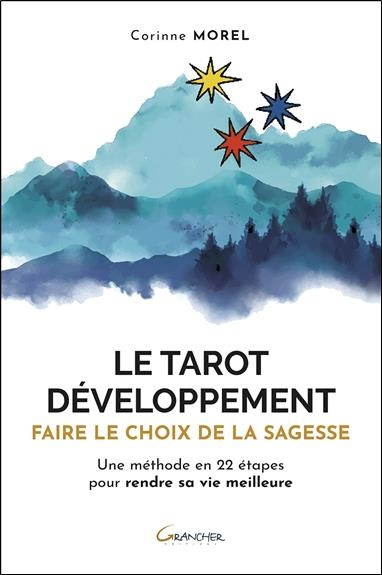 Le tarot développement. Faire le choix de la sagesse. Une méthode en 22 étapes pour rendre sa vie me