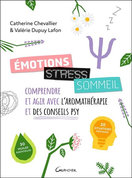 Emotions, stress, sommeil. Comprendre et agir avec l'aromathérapie et des conseils psy