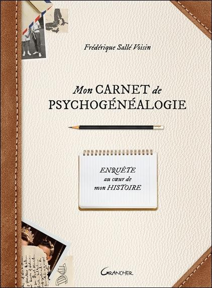 Mon carnet de psychogénéalogie. Enquête au coeur de mon histoire