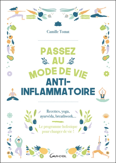 Passez au mode de vie anti-inflammatoire. Recettes, yoga, ayurvéda, breathwork - Le programme holist