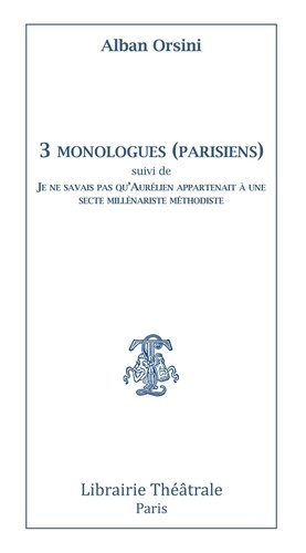 3 monologues (parisiens) suivi de Je ne savais pas qu'Aurelien appartenait a une