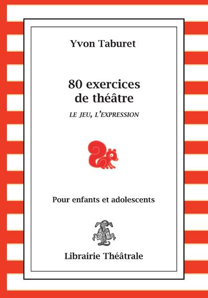 80 exercices de théâtre pour enfants et adolescents. Le jeu, l'expression