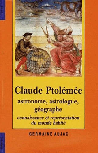 Claude Ptolémée, astronome, astrologue, géographe. Connaissance et représentation du monde habité