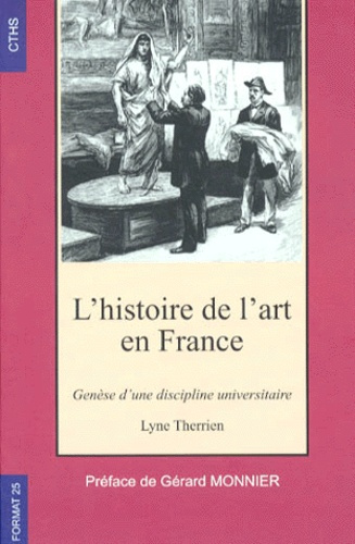 HISTOIRE DE L'ART EN FRANCE. Genèse d'une discipline universitaire