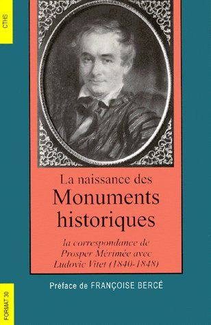LA NAISSANCE DES MONUMENTS HISTORIQUES. La correspondance de Prosper Mérimée avec Ludovic Vitet (1