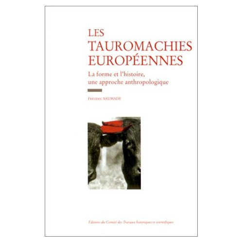 LES TAUROMACHIES EUROPEENNES. La forme et l'histoire, une approche anthropologique