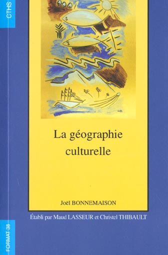 La géographie culturelle. Cours de l'université Paris IV - Sorbonne, 1994-1997
