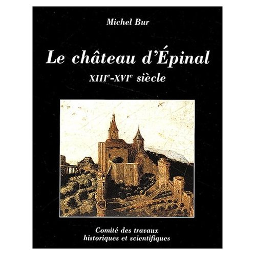 Le château d'Epinal XIIIe-XVIIe siècle