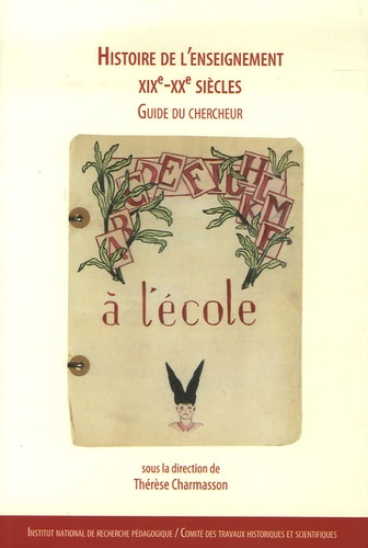 Histoire de l'enseignement XIXe-XXe siècles. Guide du chercheur, 2e édition revue et augmentée