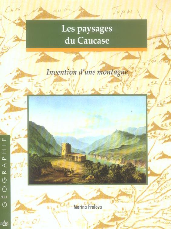 Les paysages du Caucase. Invention d'une montagne