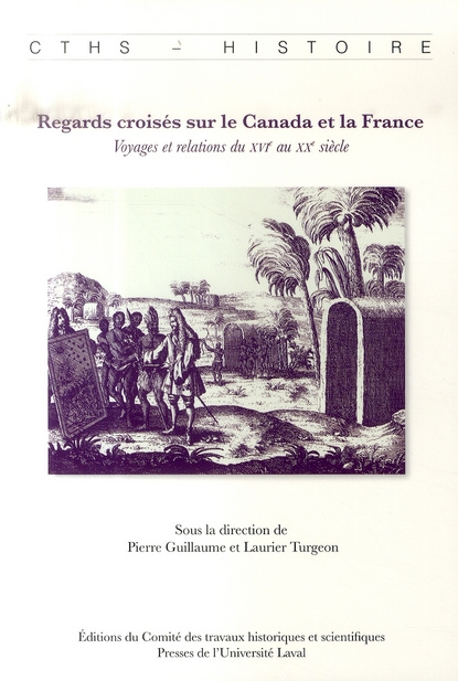Regards croisés sur le Canada et la France. Voyages et relations du XVIe au XXe siècle