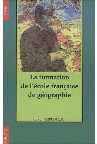 La formation de l'école française de géographie (1870-1914)