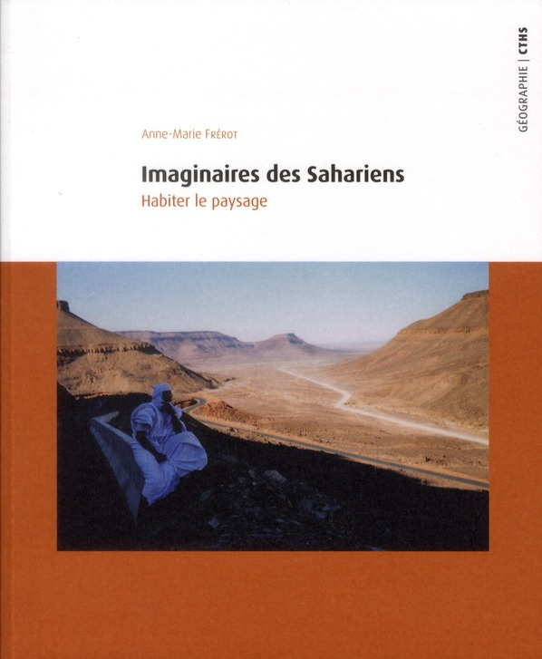Imaginaires des Sahariens. Habiter le paysage