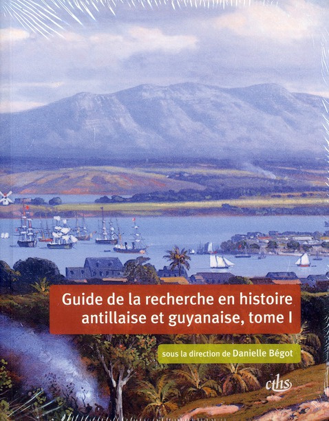 Guide de la recherche en histoire antillaise et guyanaise. Guadeloupe, Martinique, Saint-Domingue, G