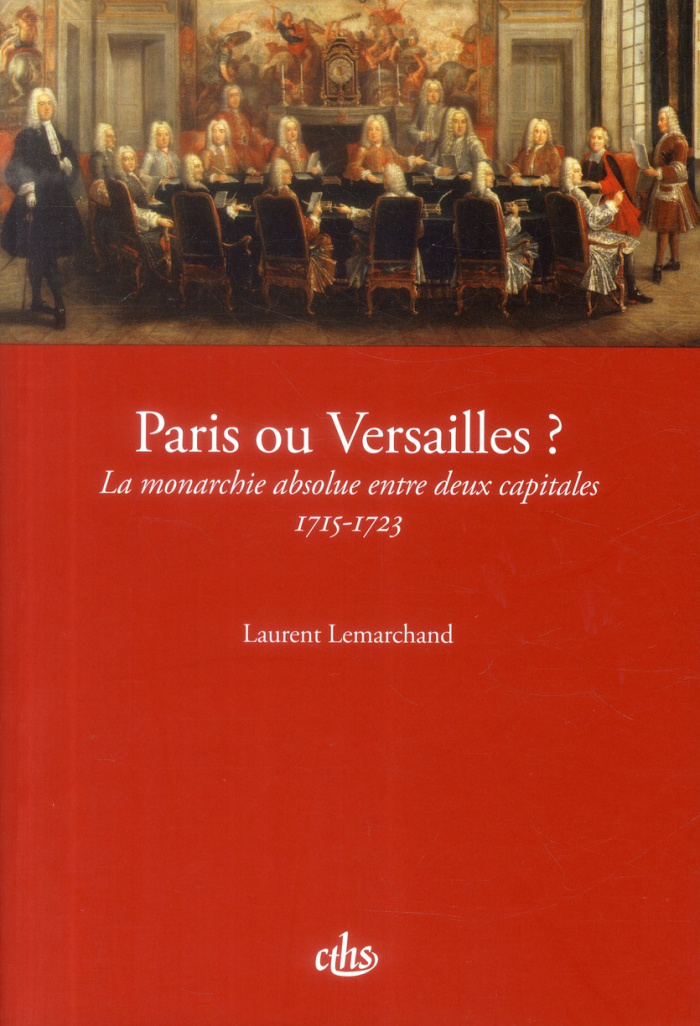 Paris ou Versailles ? La monarchie absolue entre deux capitales (1715-1723)
