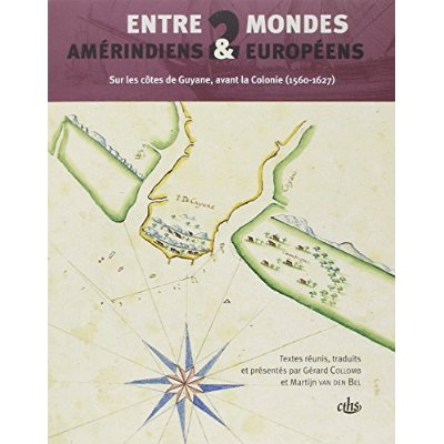 Entre deux mondes, Amérindiens et Européens sur les côtes de Guyane avant la Colonie. 1560-1627