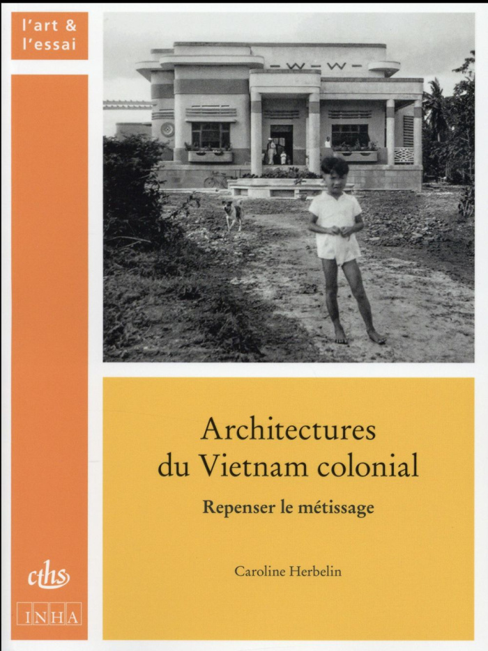 Architectures du Vietnam colonial. Repenser le métissage