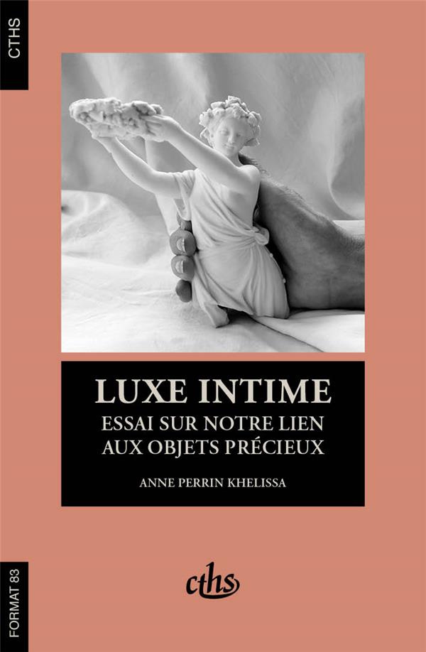 Luxe intime. Essai sur notre lien aux objets précieux