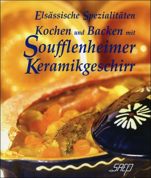 KOCHEN UND BACKEN MIT SOUFFLENHEIMER KERAMIKGESCHIRR - VERSION ALLEMANDE