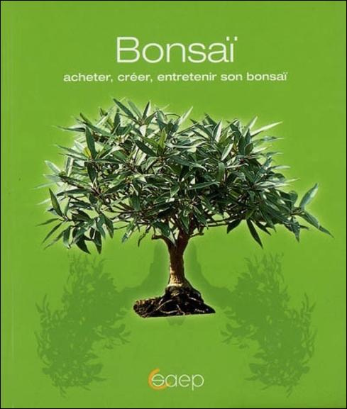 BONSAI - ACHETER, CREER, ENTRETENIR SON BONSAI