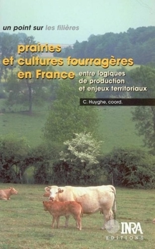 PRAIRIES ET CULTURES FOURRAGERES EN FRANCE. ENTRE LOGIQUES DE PRODUCTION ET ENJEUX TERRITORIAUX