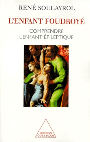 L'ENFANT FOUDROYE. Comprendre l'enfant épileptique