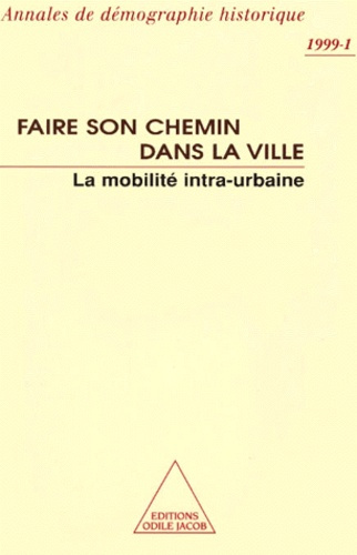 ANNALES DE DEMOGRAPHIE HISTORIQUE N° 1 1999 : FAIRE SON CHEMIN DANS LA VILLE. La mobilité intra-urba