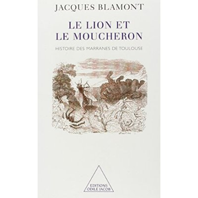 LE LION ET LE MOUCHERON. Histoire des marranes de Toulouse